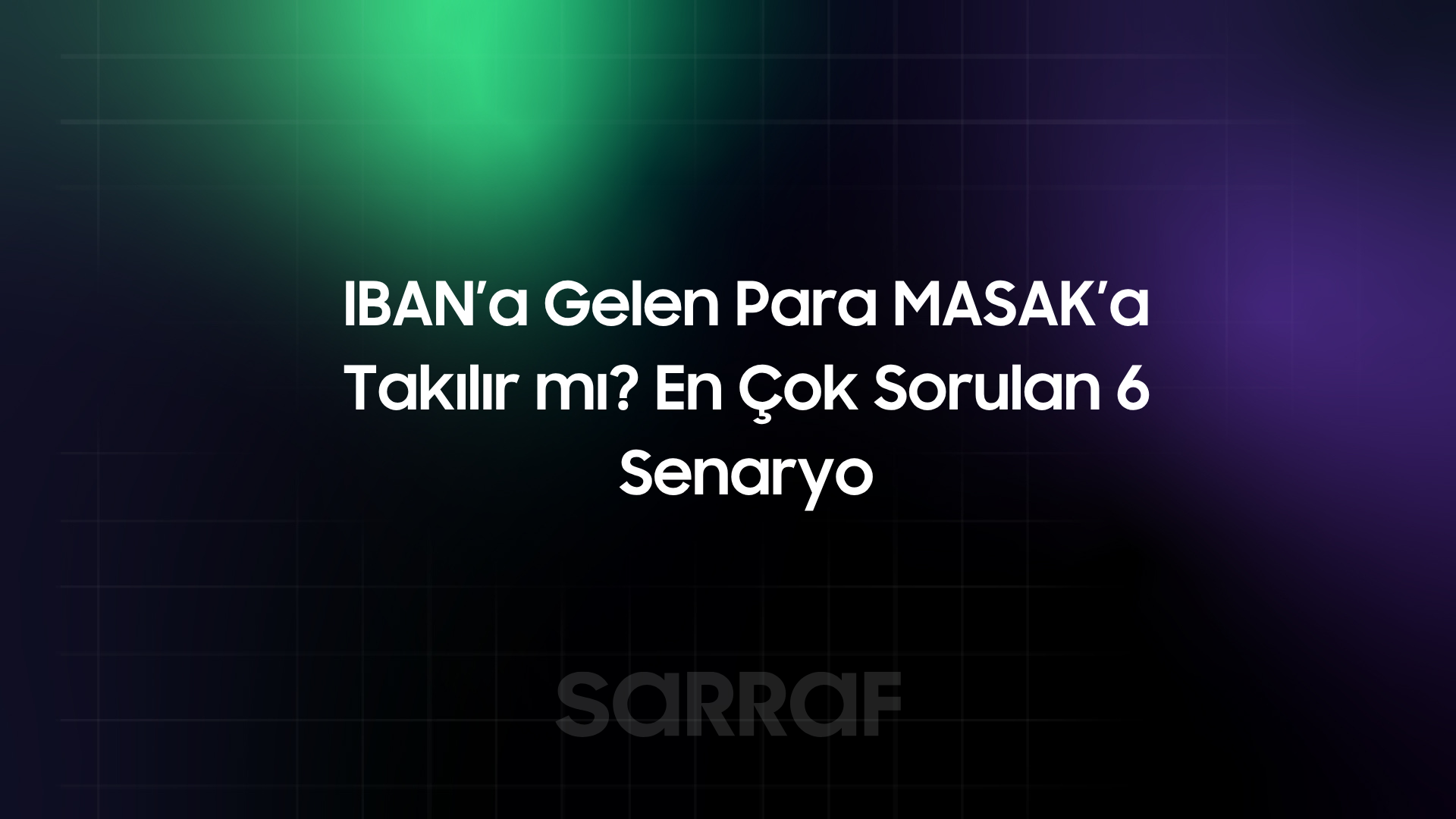 IBAN’a Gelen Para MASAK’a Takılır mı? En Çok Sorulan 6 Senaryo